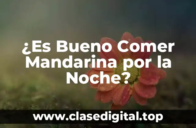 ¿Es Bueno Comer Mandarina por la Noche?