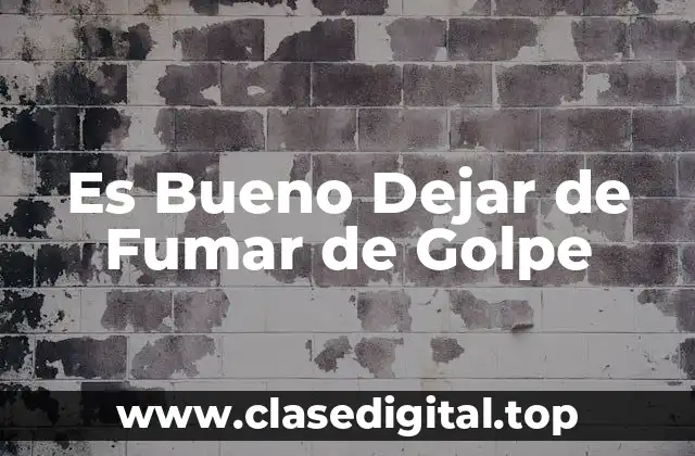 Es Bueno Dejar de Fumar de Golpe