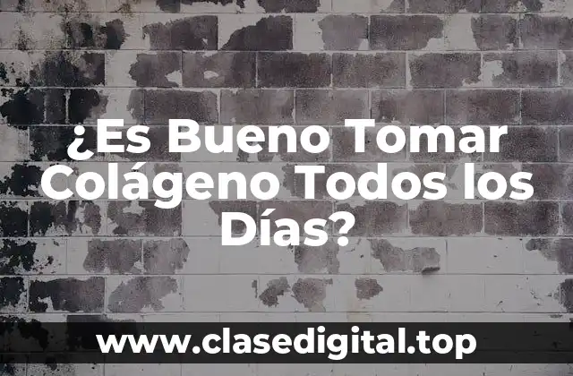 ¿Es Bueno Tomar Colágeno Todos los Días?