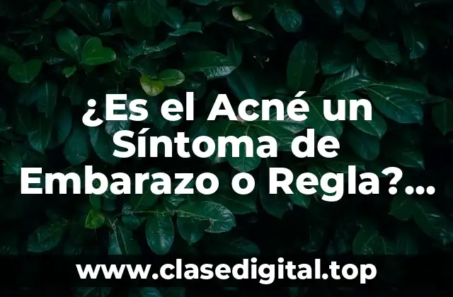 ¿Es el Acné un Síntoma de Embarazo o Regla? ¡Descúbrelo!