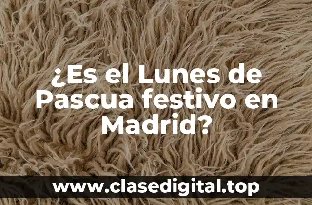 ¿Es el Lunes de Pascua festivo en Madrid?