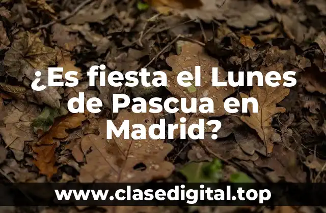 ¿Es fiesta el Lunes de Pascua en Madrid?