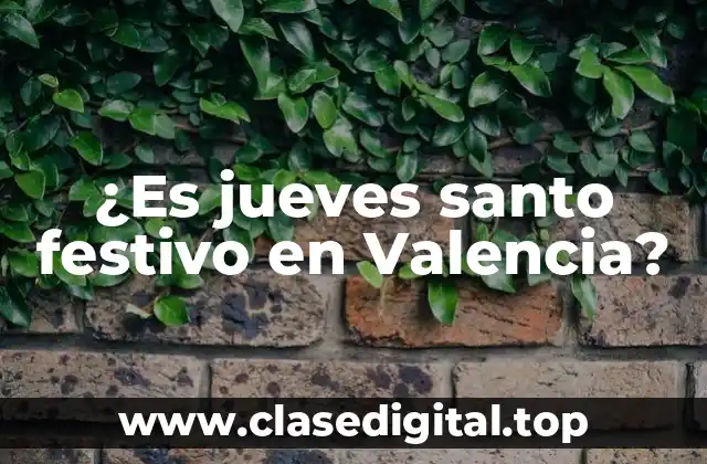 ¿Es jueves santo festivo en Valencia?