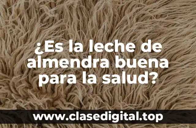 ¿Es la leche de almendra buena para la salud?