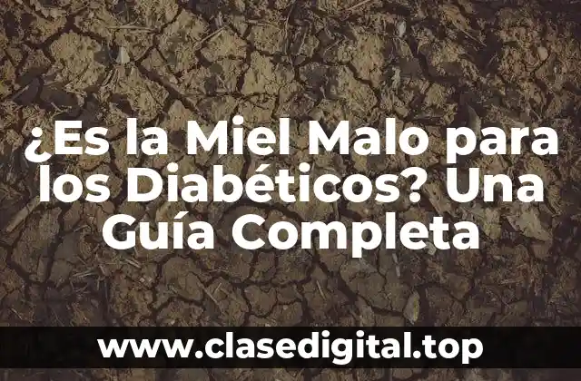 ¿Es la Miel Malo para los Diabéticos? Una Guía Completa