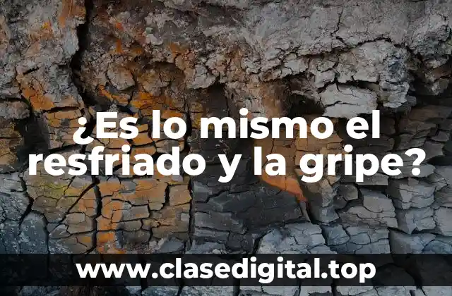 ¿Es lo mismo el resfriado y la gripe?