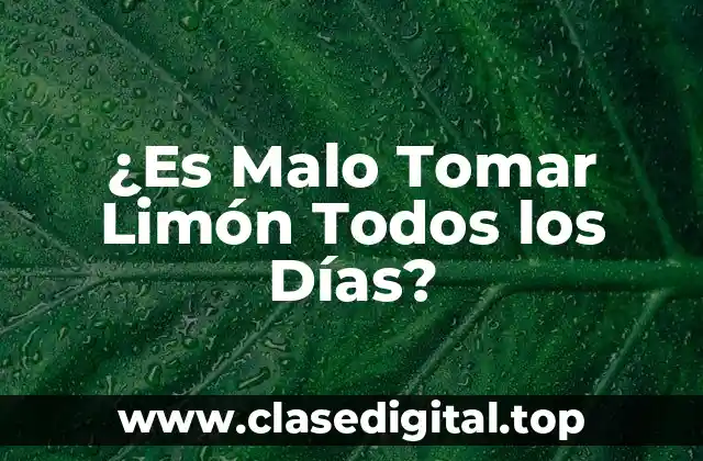 ¿Es Malo Tomar Limón Todos los Días?