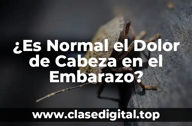 ¿Es Normal el Dolor de Cabeza en el Embarazo?