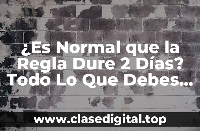 ¿Es Normal que la Regla Dure 2 Días? Todo Lo Que Debes Saber