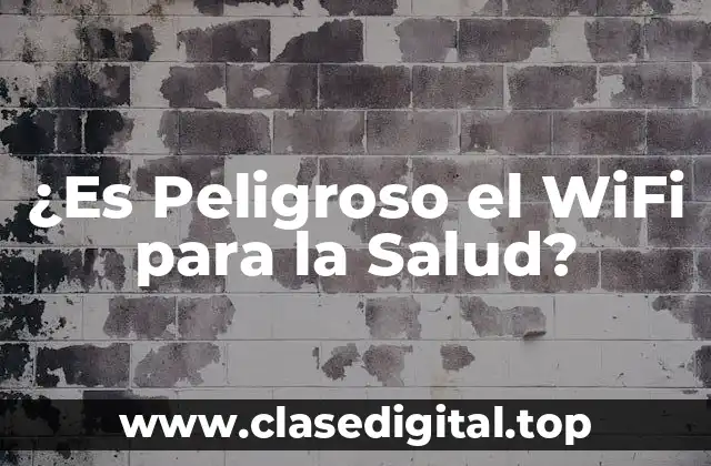 ¿Es Peligroso el WiFi para la Salud?