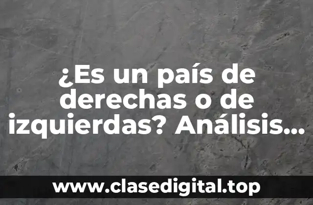 ¿Es un país de derechas o de izquierdas? Análisis político y social