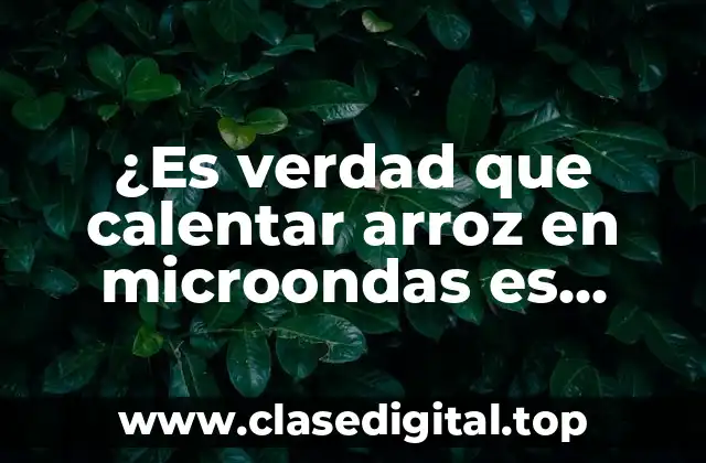 ¿Es verdad que calentar arroz en microondas es malo?