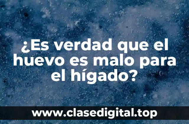 ¿Es verdad que el huevo es malo para el hígado?