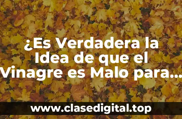 ¿Es Verdadera la Idea de que el Vinagre es Malo para el Hígado?