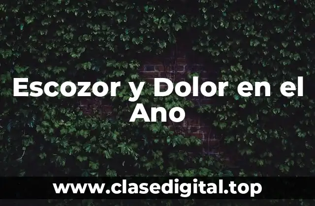Escozor y Dolor en el Ano