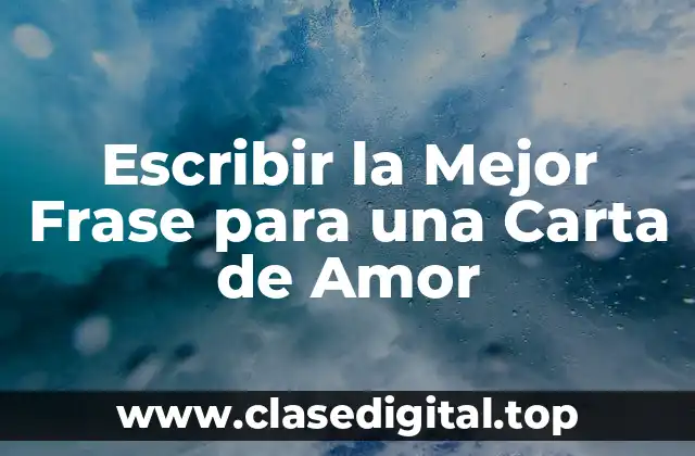 Escribir la Mejor Frase para una Carta de Amor