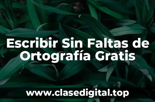 Escribir Sin Faltas de Ortografía Gratis