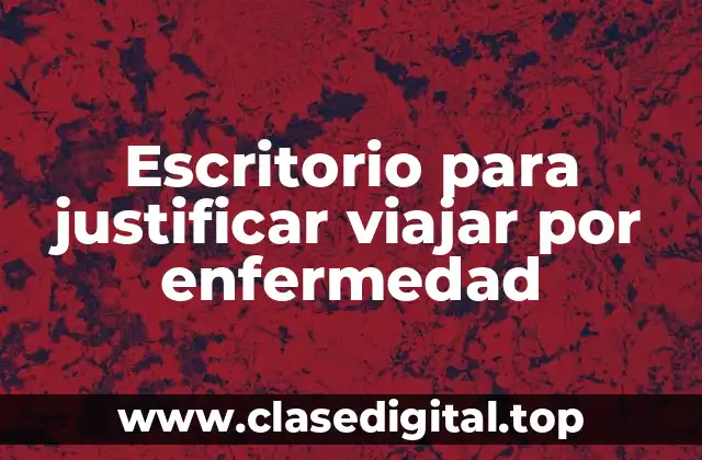 Escritorio para justificar viajar por enfermedad