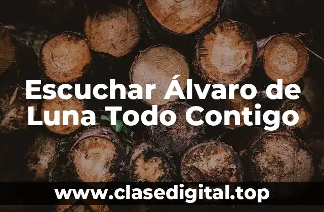 Escuchar Álvaro de Luna Todo Contigo