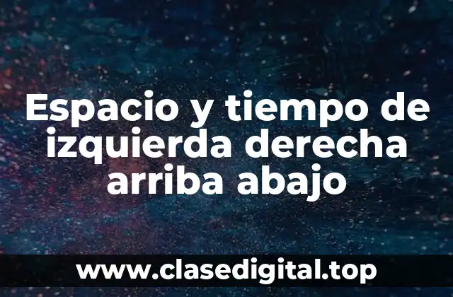 Espacio y tiempo de izquierda derecha arriba abajo