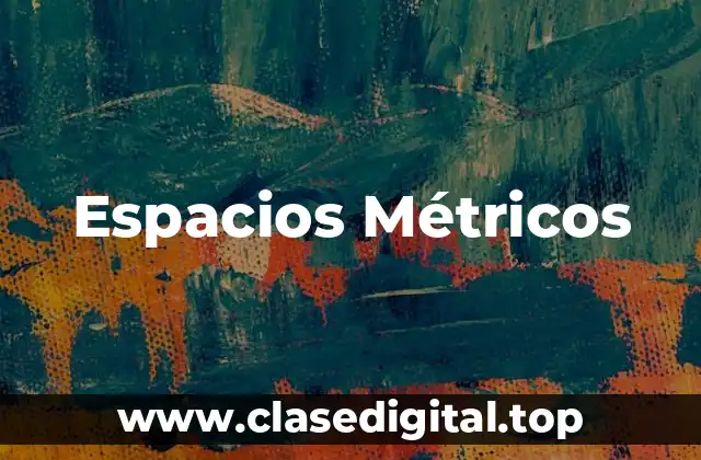 Espacios Métricos