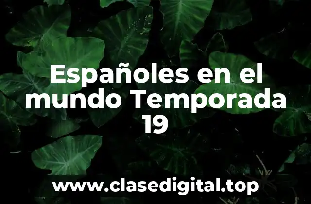 Españoles en el mundo Temporada 19