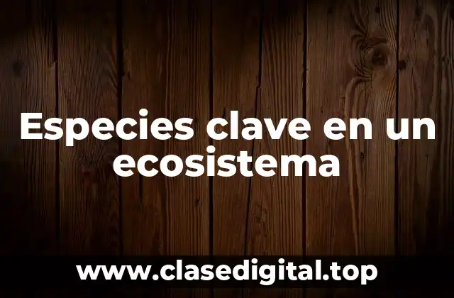 Especies clave en un ecosistema
