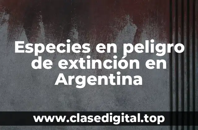 Especies en peligro de extinción en Argentina