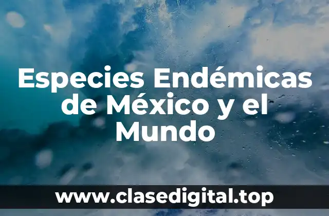 Especies Endémicas de México y el Mundo