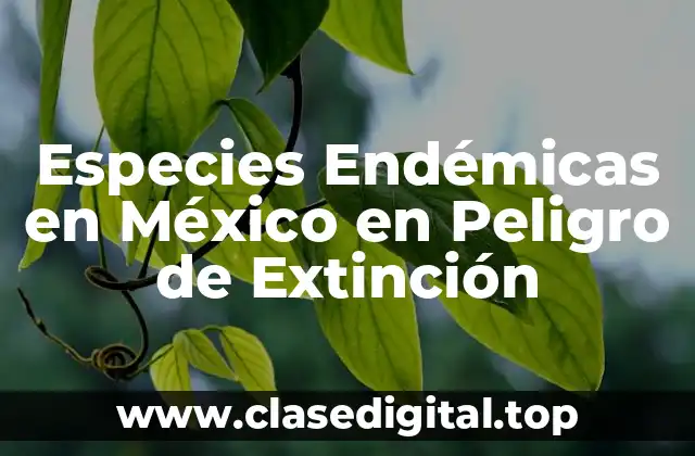 Especies Endémicas en México en Peligro de Extinción