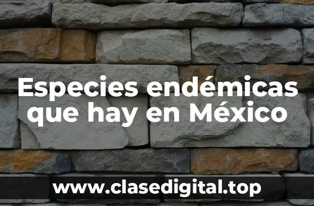 Especies endémicas que hay en México
