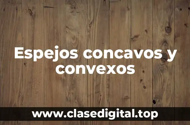 Espejos concavos y convexos