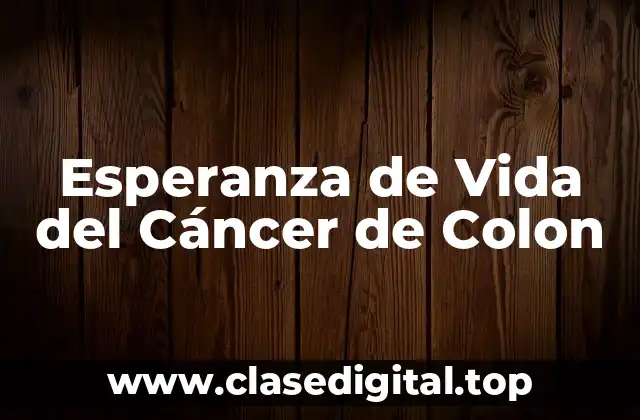 Esperanza de Vida del Cáncer de Colon