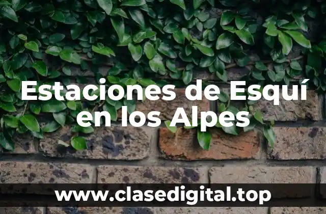 ¿Cuáles son las Mejores Estaciones de Esquí en los Alpes?
