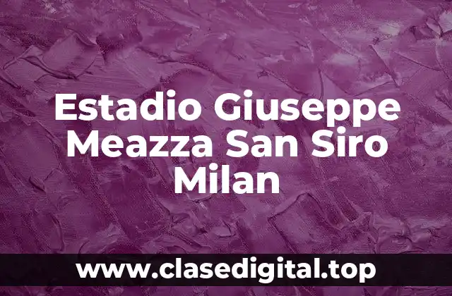 Estadio Giuseppe Meazza San Siro Milan