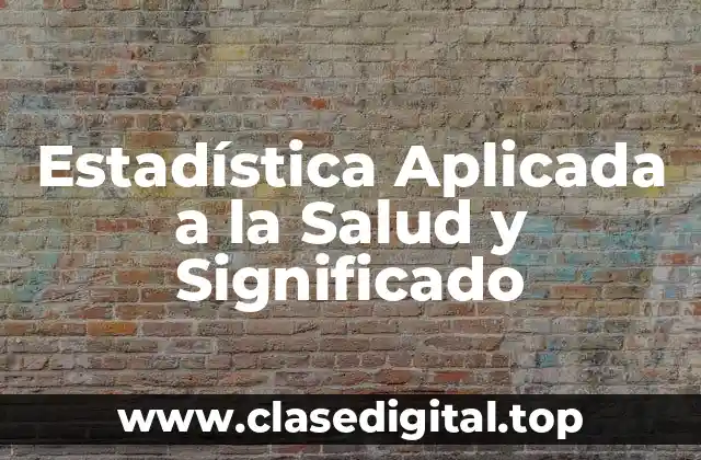 Estadística Aplicada a la Salud y Significado