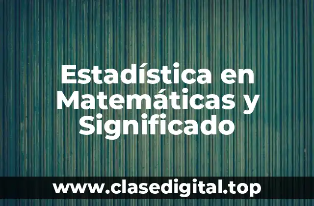 Estadística en Matemáticas y Significado