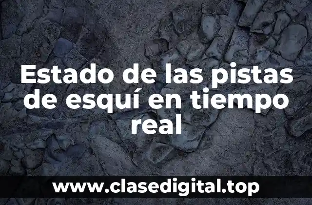 Estado de las pistas de esquí en tiempo real