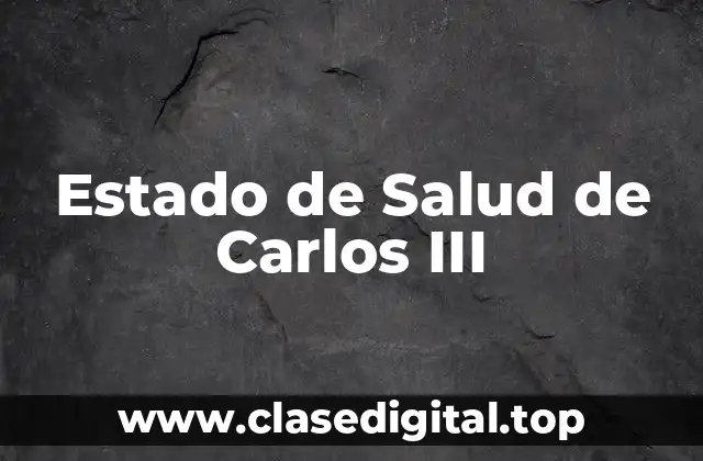 Estado de Salud de Carlos III