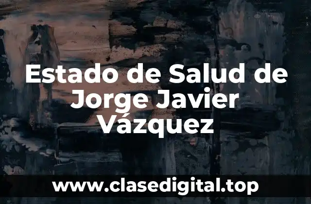 Estado de Salud de Jorge Javier Vázquez