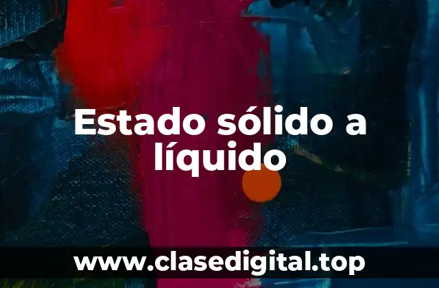 Estado sólido a líquido