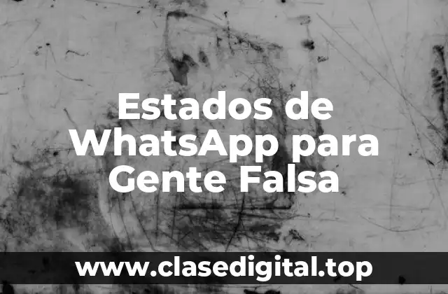 Estados de WhatsApp para Gente Falsa