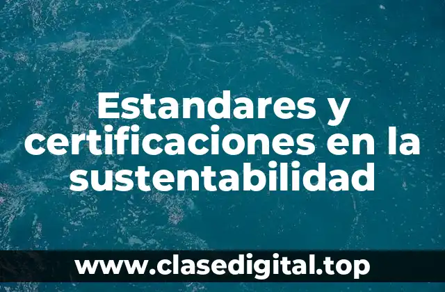 Estandares y certificaciones en la sustentabilidad