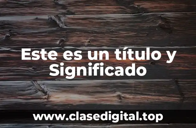 Este es un título y Significado