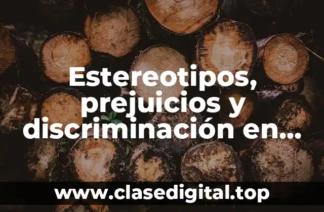 Estereotipos, prejuicios y discriminación en escuela