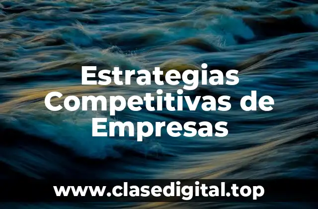 Ejemplos de estrategias competitivas de empresas