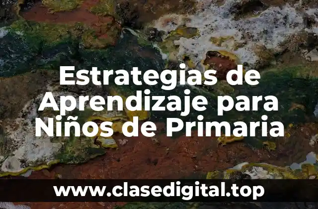 Estrategias de Aprendizaje para Niños de Primaria