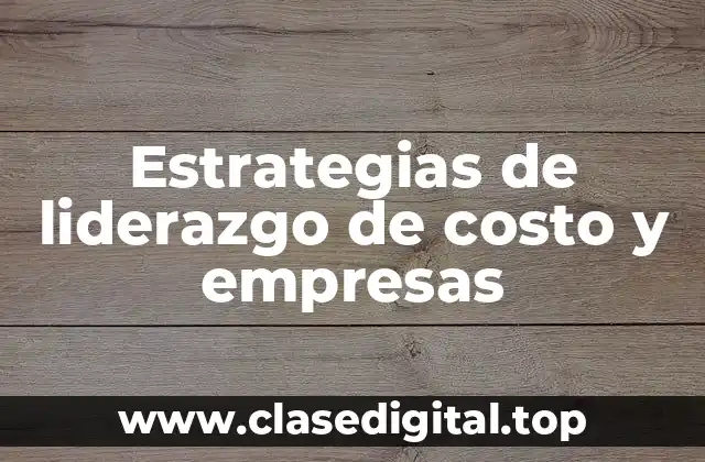 Estrategias de liderazgo de costo y empresas