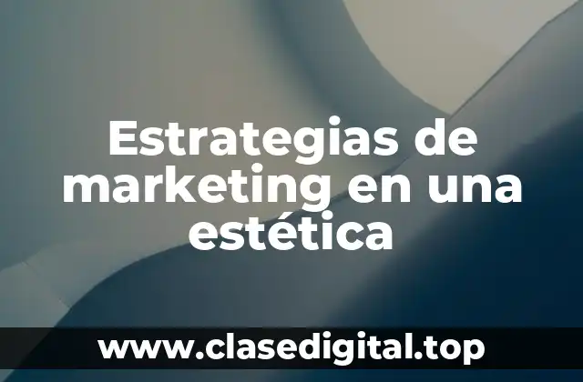 Estrategias de marketing en una estética