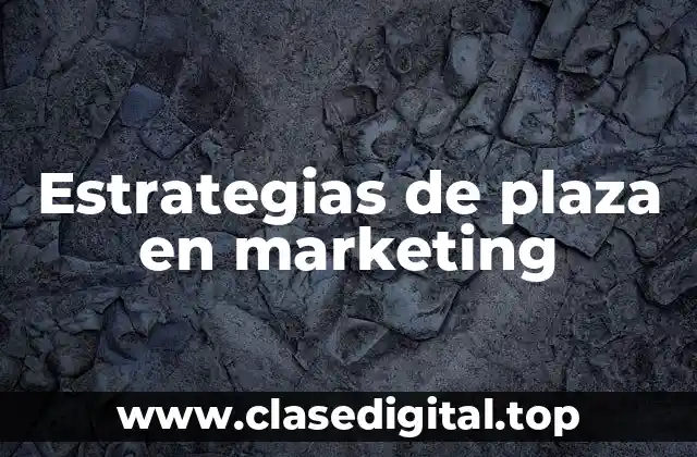 Ejemplos de estrategias de plaza en marketing